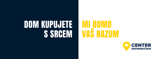 Center nepremičnin - Dom kupujete s srcem, mi bomo vaš razum.
